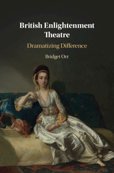 Cover for Orr, Bridget (Vanderbilt University, Tennessee) · British Enlightenment Theatre: Dramatizing Difference (Taschenbuch) [New edition] (2022)