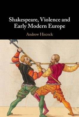 Cover for Hiscock, Andrew (Bangor University) · Shakespeare, Violence and Early Modern Europe (Gebundenes Buch) [New edition] (2022)