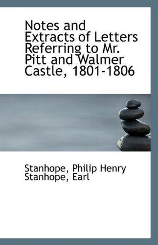 Cover for Stanhope · Notes and Extracts of Letters Referring to Mr. Pitt and Walmer Castle, 1801-1806 (Taschenbuch) (2009)