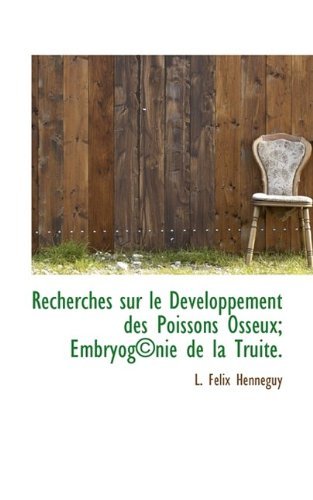 Cover for L Felix Henneguy · Recherches Sur Le Developpement Des Poissons Osseux; Embryog Nie de La Truite. (Paperback Bog) (2009)