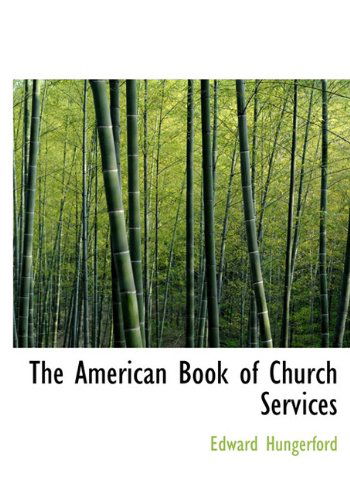 The American Book of Church Services - Edward Hungerford - Books - BiblioLife - 9781116677188 - November 10, 2009