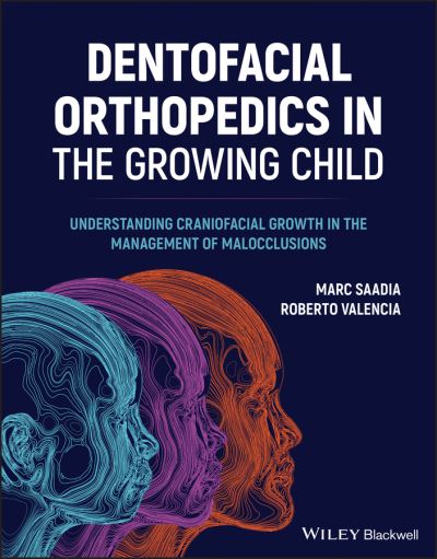 Cover for Saadia, Marc (Technological University of Mexico) · Dentofacial Orthopedics in the Growing Child: Understanding Craniofacial Growth in the Management of Malocclusions (Hardcover Book) (2022)