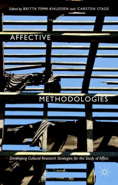 Affective Methodologies: Developing Cultural Research Strategies for the Study of Affect - Britta Timm Knudsen - Bøger - Palgrave Macmillan - 9781137483188 - 4. august 2015