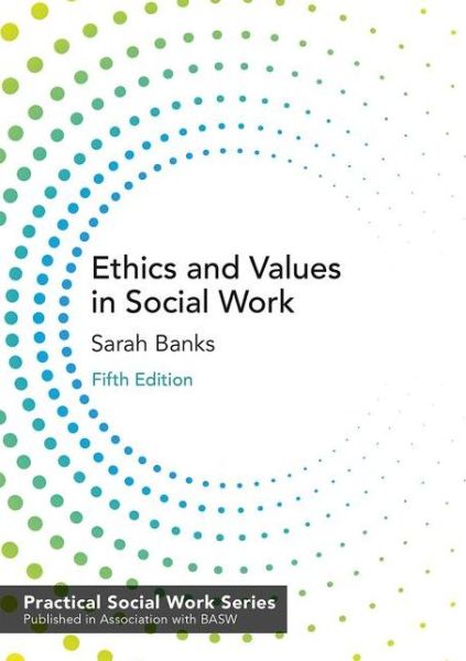 Cover for Banks, Sarah (Durham University, UK) · Ethics and Values in Social Work - Practical Social Work Series (Paperback Book) (2020)