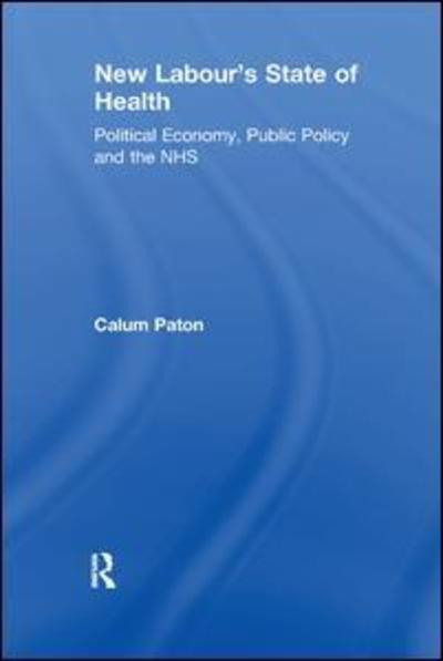 Cover for Calum Paton · New Labour's State of Health: Political Economy, Public Policy and the NHS (Paperback Book) (2017)