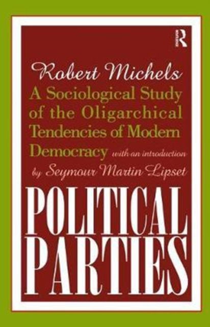 Political Parties: A Sociological Study of the Oligarchical Tendencies of Modern Democracy - Robert Michels - Books - Taylor & Francis Ltd - 9781138530188 - August 2, 2017