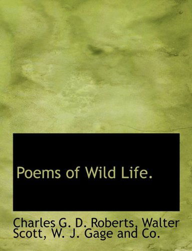 Poems of Wild Life. - Charles G. D. Roberts - Książki - BiblioLife - 9781140324188 - 6 kwietnia 2010