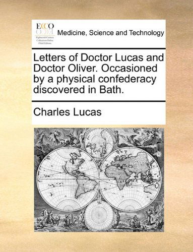 Cover for Charles Lucas · Letters of Doctor Lucas and Doctor Oliver. Occasioned by a Physical Confederacy Discovered in Bath. (Paperback Book) (2010)