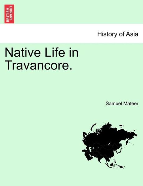 Native Life in Travancore. - Samuel Mateer - Books - British Library, Historical Print Editio - 9781241164188 - March 14, 2011