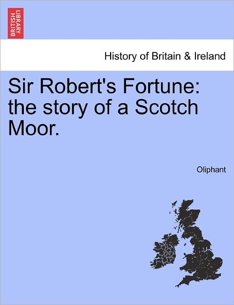 Cover for Margaret Wilson Oliphant · Sir Robert's Fortune: the Story of a Scotch Moor. (Paperback Book) (2011)