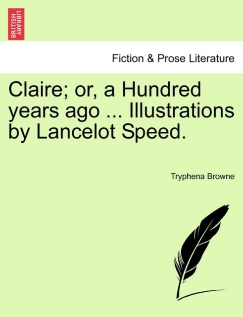 Cover for Tryphena Browne · Claire; Or, a Hundred Years Ago ... Illustrations by Lancelot Speed. (Paperback Book) (2011)