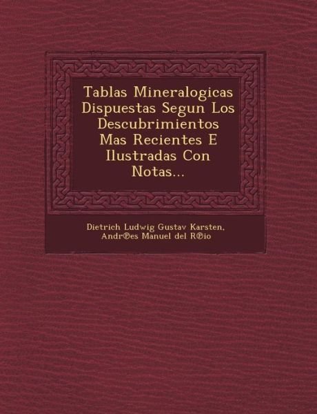 Cover for Dietrich Ludwig Gustav Karsten · Tablas Mineralogicas Dispuestas Segun Los Descubrimientos Mas Recientes E Ilustradas Con Notas... (Pocketbok) (2012)