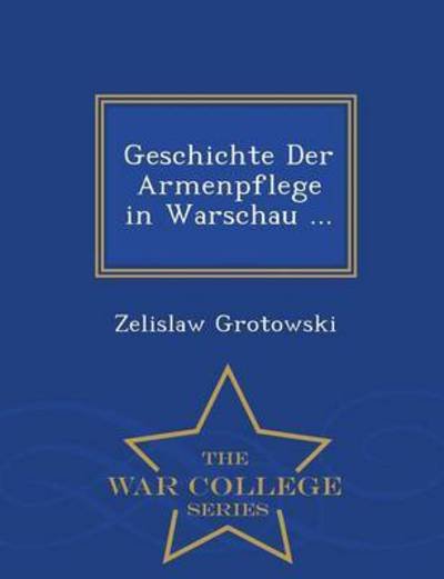 Cover for Zelislaw Grotowski · Geschichte Der Armenpflege in Warschau . (Paperback Book) (2015)