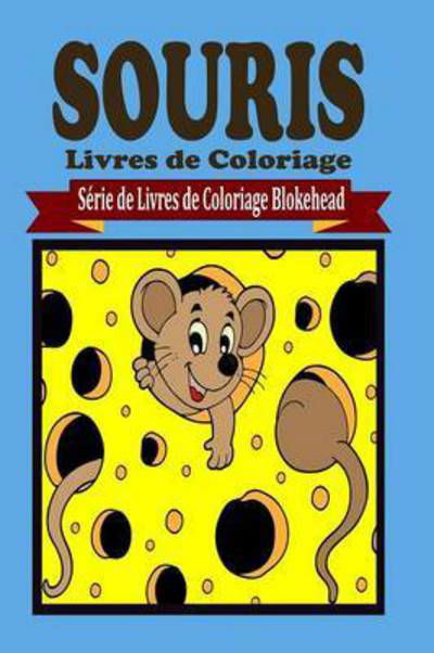 Souris Livres De Coloriage - Le Blokehead - Kirjat - Blurb - 9781320492188 - perjantai 1. toukokuuta 2020