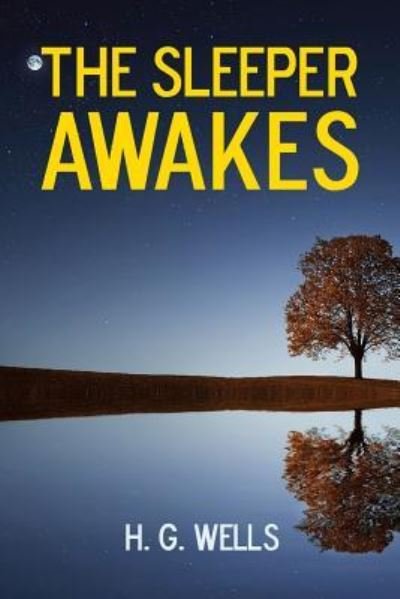 The Sleeper Awakes - H. G. Wells - Boeken - Lulu.com - 9781365831188 - 17 maart 2017