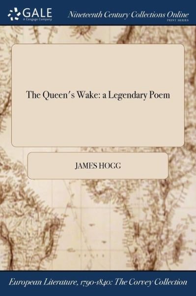 The Queen's Wake - James Hogg - Books - Gale Ncco, Print Editions - 9781375096188 - July 20, 2017