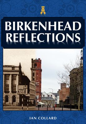 Birkenhead Reflections - Reflections - Ian Collard - Bücher - Amberley Publishing - 9781398105188 - 15. Juni 2021