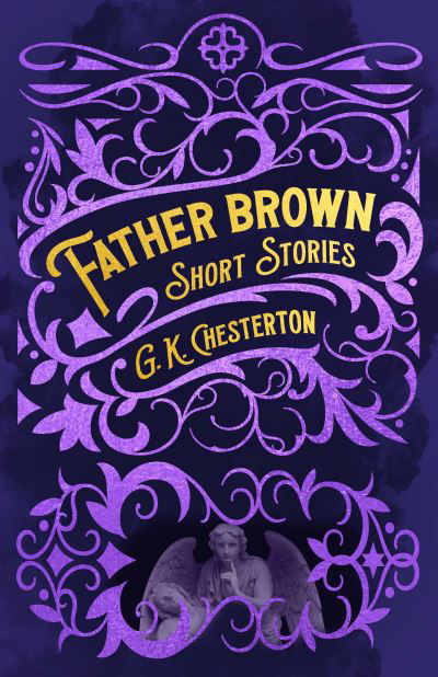 Cover for G. K. Chesterton · Father Brown Short Stories - Arcturus Classic Mysteries and Marvels (Hardcover Book) (2022)