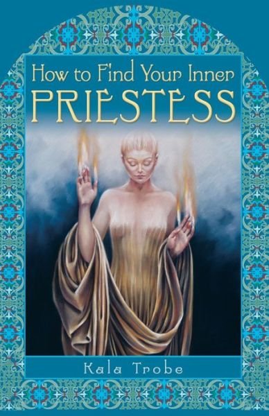 Cover for Kala Trobe · How to Find Your Inner Priestess (Pocketbok) (2006)