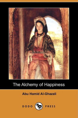 Cover for Abu Hamid Al-ghazali · The Alchemy of Happiness (Dodo Press) (Paperback Book) (2008)