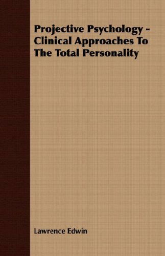 Projective Psychology - Clinical Approaches to the Total Personality - Lawrence Edwin - Books - Pratt Press - 9781406747188 - September 20, 2007