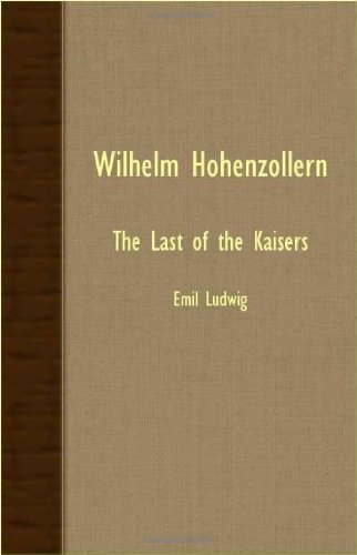 Cover for Emil Ludwig · Wilhelm Hohenzollern - the Last of the Kaisers (Pocketbok) (2007)