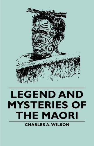 Cover for Charles A. A. Wilson · Legend and Mysteries of the Maori (Paperback Book) (2007)