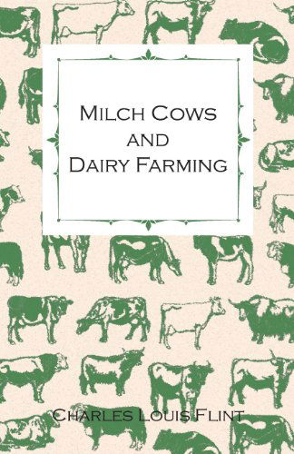 Cover for Charles Louis Flint · Milch Cows and Dairy Farming; Comprising the Breeds, Breeding, and Management; in Health and Disease, of Dairy and Other Stock, the Selection of Milch (Paperback Book) (2007)