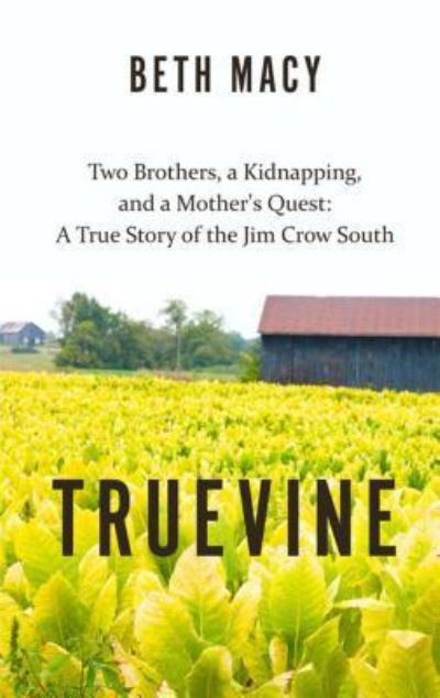 Truevine two brothers, a kidnapping, and a mother's quest : a true story of the Jim Crow South - Beth Macy - Kirjat -  - 9781410496188 - keskiviikko 18. tammikuuta 2017