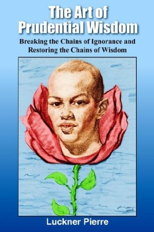 Cover for Luckner Pierre · The Art of Prudential Wisdom: Breaking the Chains of Ignorance and Restoring the Chains of Wisdom (Paperback Book) (2004)