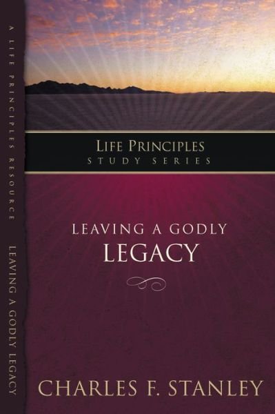 Cover for Charles F. Stanley · Leaving A Godly Legacy - Life Principles Study Series (Paperback Book) (2008)