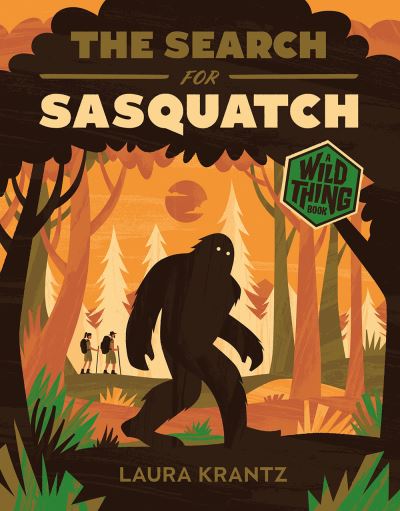 Cover for Laura Krantz · The Search for Sasquatch (A Wild Thing Book) - Wild Thing (Hardcover Book) (2022)