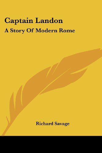 Captain Landon: a Story of Modern Rome - Richard Savage - Books - Kessinger Publishing, LLC - 9781432685188 - June 1, 2007