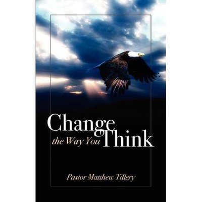 Change the Way You Think - Pastor Matthew Tillery - Książki - Outskirts Press - 9781432700188 - 10 grudnia 2006