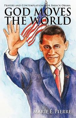 Cover for Marie Pierre · God Moves The World: Prayers and Contemplations for Barack Obama (Paperback Book) (2012)