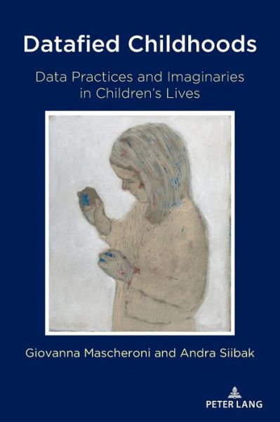 Cover for Giovanna Mascheroni · Datafied Childhoods: Data Practices and Imaginaries in Children's Lives - Digital Formations (Paperback Book) [New edition] (2021)