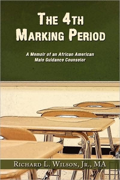 Cover for Ma Richard L. Wilson Jr. · The 4th Marking Period: a Memoir of an African American Male Guidance Counselor (Paperback Book) (2008)