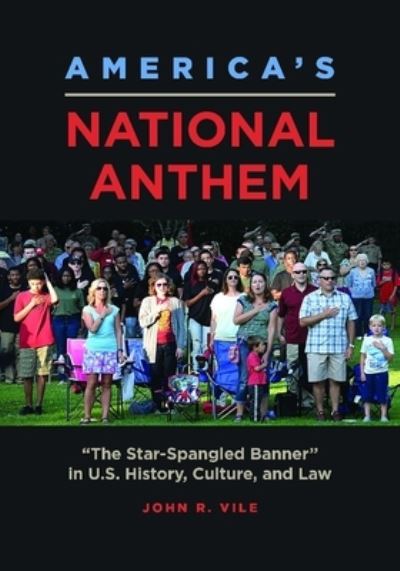 Cover for John R. Vile · America's National Anthem: &quot;The Star-Spangled Banner&quot; in U.S. History, Culture, and Law (Hardcover Book) (2021)