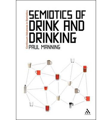 Cover for Dr Paul Manning · Semiotics of Drink and Drinking - Continuum Advances in Semiotics (Hardcover Book) (2012)