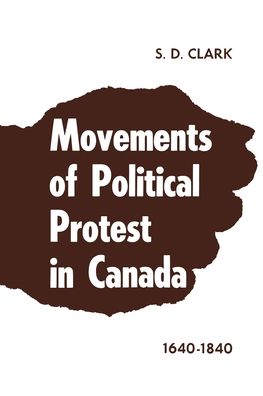 Cover for S.D. Clark · Movements of Political Protest in Canada 1640-1840 - Heritage (Paperback Book) (1959)