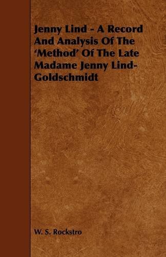 Cover for W. S. Rockstro · Jenny Lind - a Record and Analysis of the 'method' of the Late Madame Jenny Lind-goldschmidt (Pocketbok) (2009)