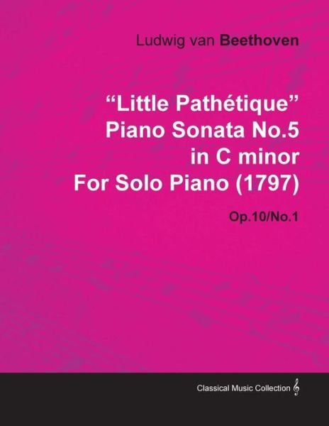 Cover for Ludwig Van Beethoven · Little Path Tique Piano Sonata No.5 in C Minor by Ludwig Van Beethoven for Solo Piano (1797) Op.10/no.1 (Paperback Bog) (2010)