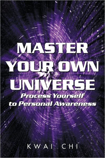 Cover for Kwai Chi · Master Your Own Universe: Process Yourself to Personal Awareness (Paperback Bog) (2010)