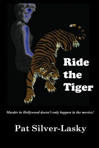 Ride the Tiger: Murder in Hollywood Doesn't Only Happen in the Movies! - Pat Silver-lasky - Livros - CreateSpace Independent Publishing Platf - 9781451510188 - 1 de março de 2010