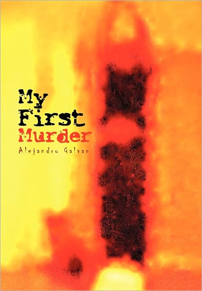 Cover for Alejandro Galvan · My First Murder (Hardcover Book) (2010)