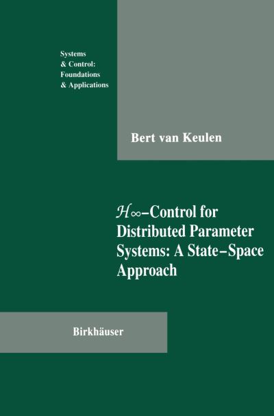 Cover for Bert van Keulen · H -Control for Distributed Parameter Systems: A State-Space Approach - Systems &amp; Control: Foundations &amp; Applications (Paperback Book) [Softcover reprint of the original 1st ed. 1993 edition] (2012)