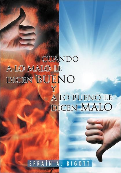 Cover for Efrain A. Bigott · Cuando a Lo Malo Le Dicen Bueno Y a Lo Bueno Le Dicen Malo (Inbunden Bok) [Spanish edition] (2012)