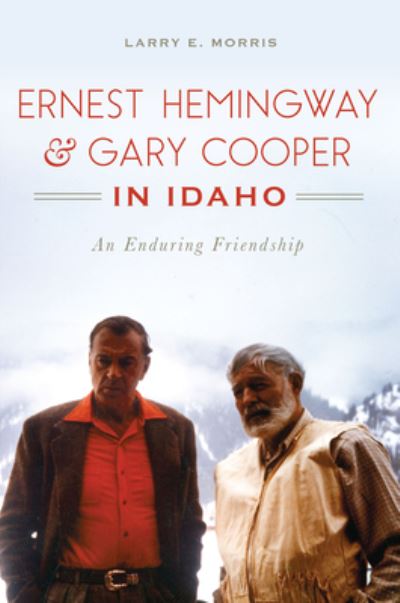 Cover for Larry E Morris · Ernest Hemingway &amp; Gary Cooper in Idaho (Paperback Book) (2017)