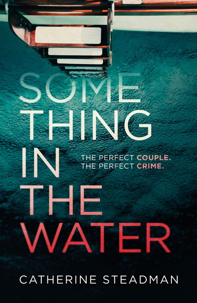 Cover for Catherine Steadman · Something in the Water: The Gripping Reese Witherspoon Book Club Pick! (Hardcover Book) (2018)