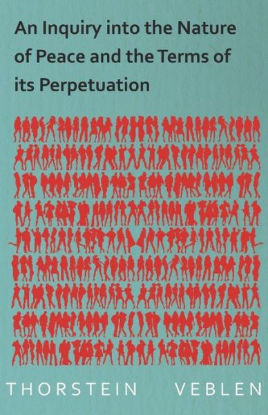 Cover for Thorstein Veblen · An Inquiry into the Nature of Peace and the Terms of Its Perpetuation (Paperback Book) (2014)